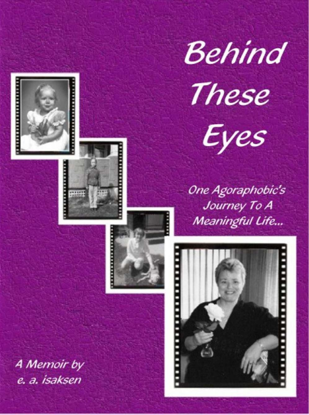 Behind These Eyes: One Agoraphobic's Journey To A Meaningful Life