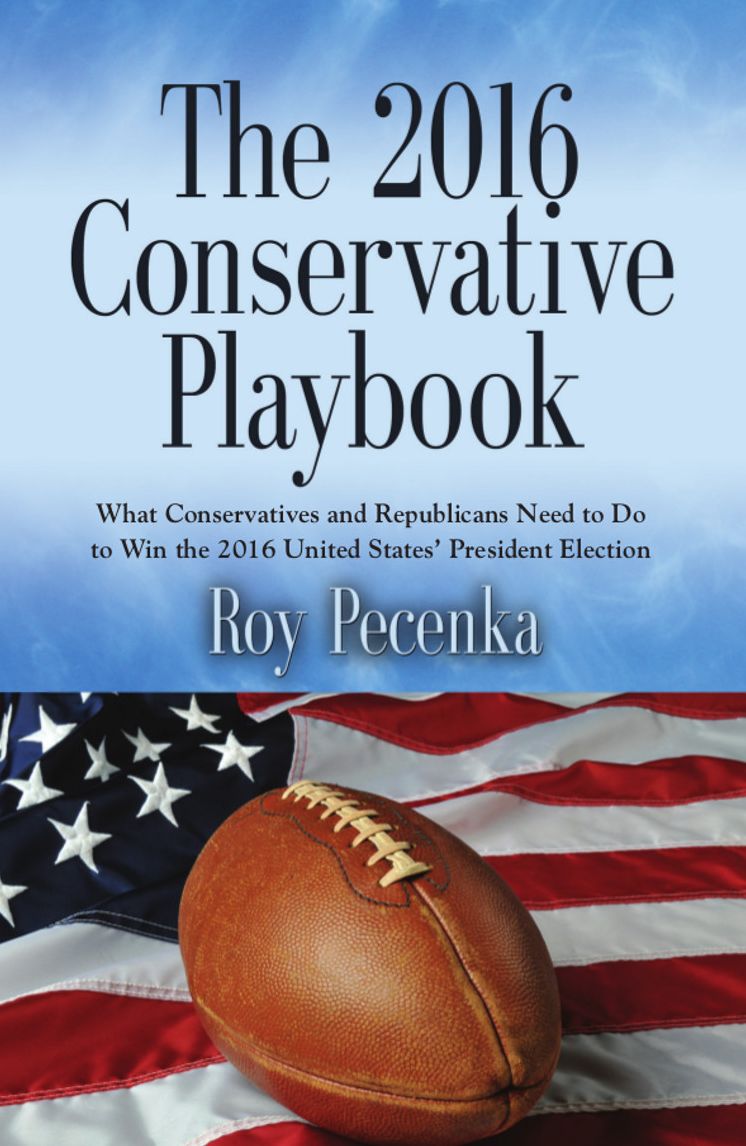 THE 2016 CONSERVATIVE PLAYBOOK: What Conservatives and Republicans Need to Do to Win the 2016 United States' President Election