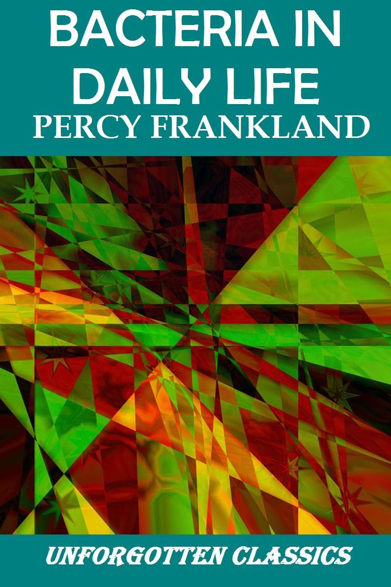 Bacteria in Daily Life by Mrs. Percy Frankland