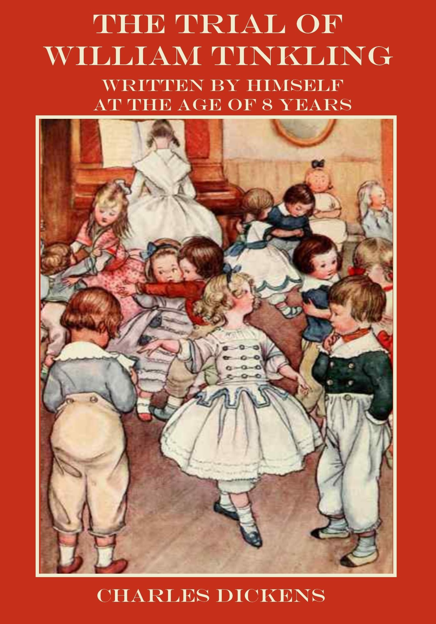 The Trial of William Tinkling : Written by Himself at the Age of 8 years (Illustrated)