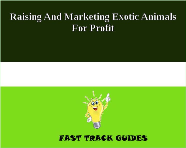 Raising And Marketing Exotic Animals For Profit
