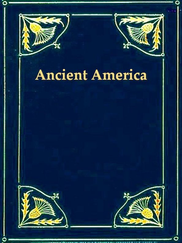 The History of Ancient America, Anterior to the Time of Columbus
