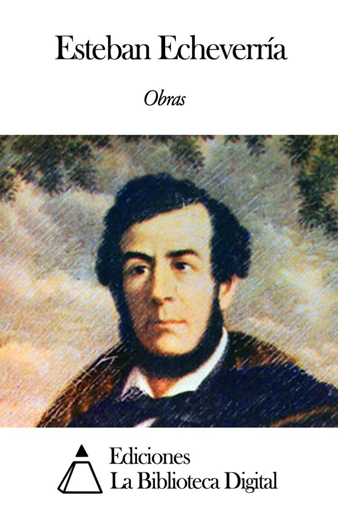 Obras de Esteban Echeverr&iacute;a