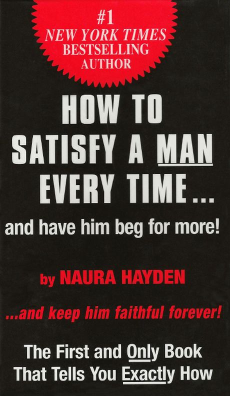 How to Satisfy a Man Every Time...and have him beg for more!