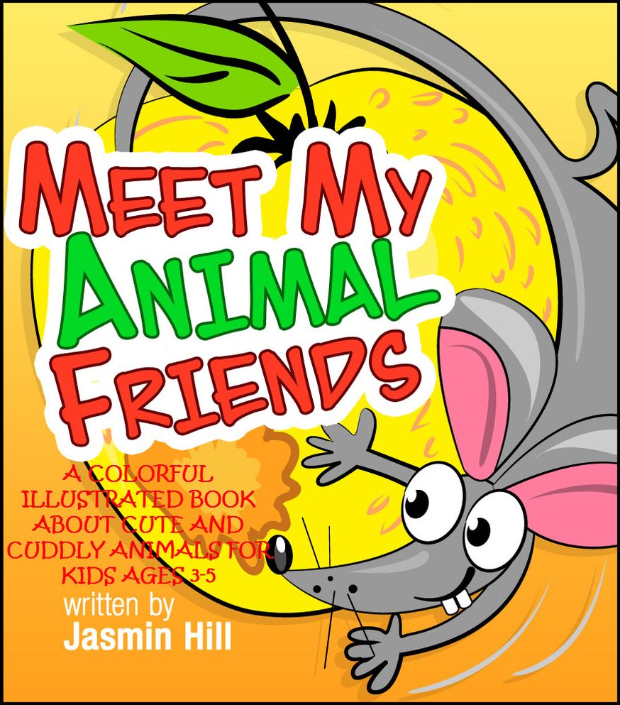 Meet My Animal Friends: A Colorful Illustrated Book About Cute And Cuddly Animals For Ages 3-5