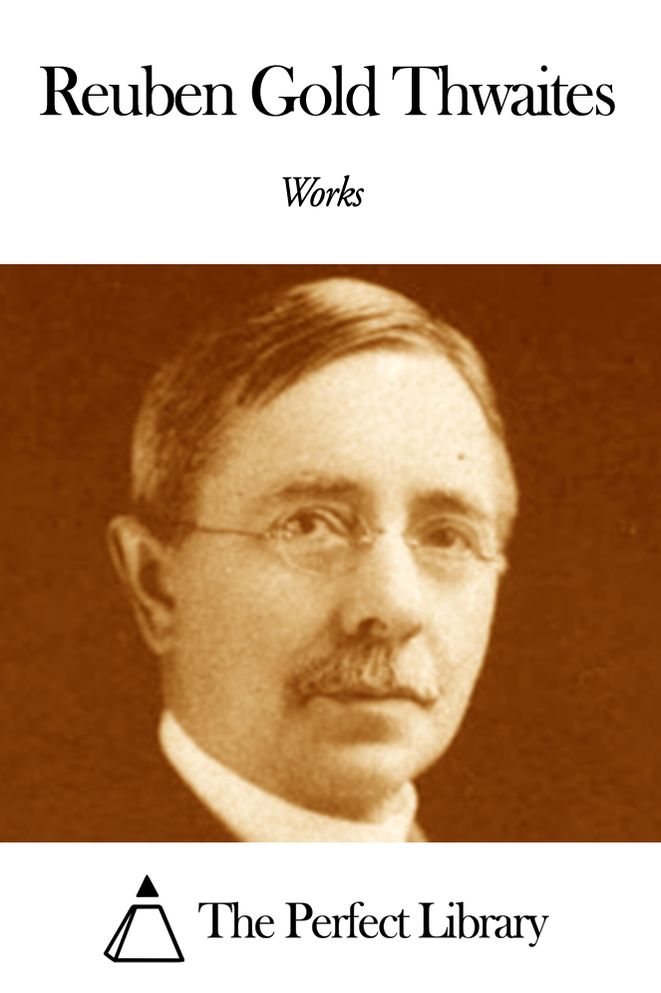 Works of Reuben Gold Thwaites