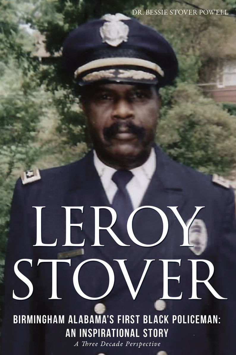 LEROY STOVER, BIRMINGHAM, ALABAMA'S FIRST BLACK POLICEMAN: AN INSPIRATIONAL STORY