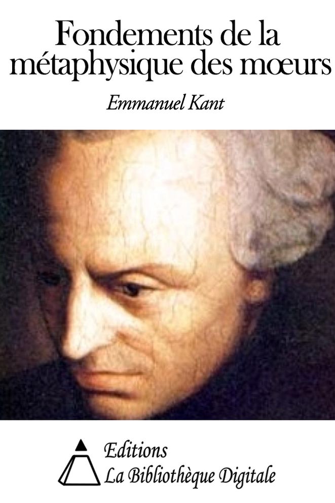 Fondements de la m&eacute;taphysique des mœurs