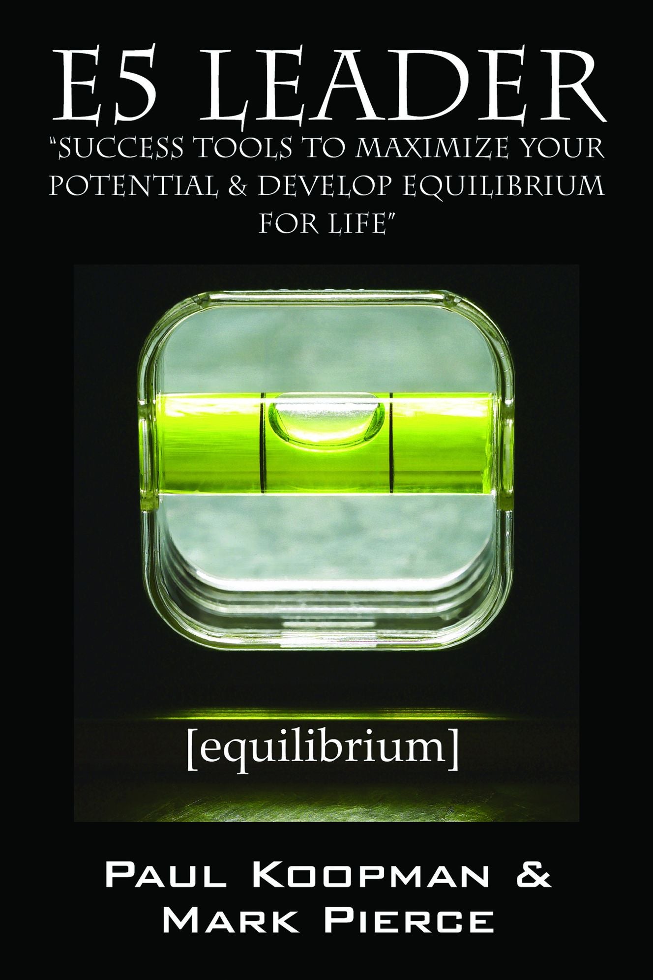 E5 Leader: "Success Tools to Maximize Your Potential & Develop Equilibrium, for Life"