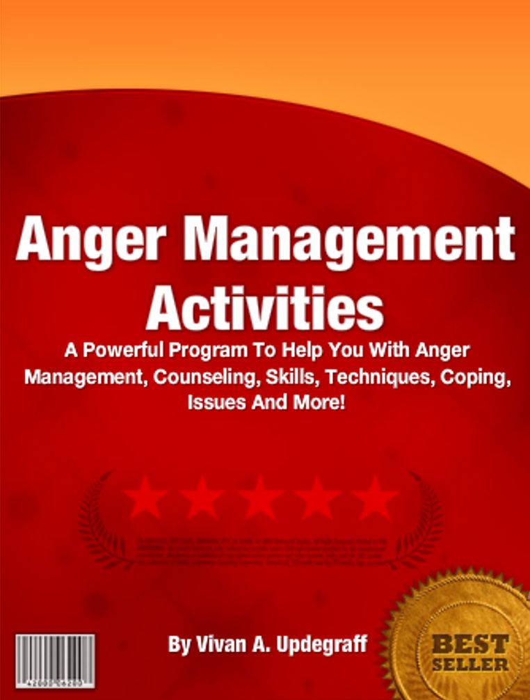 Anger Management Activities: A Powerful Program To Help You With Anger Management, Counseling, Skills, Techniques, Coping, Issues And More!