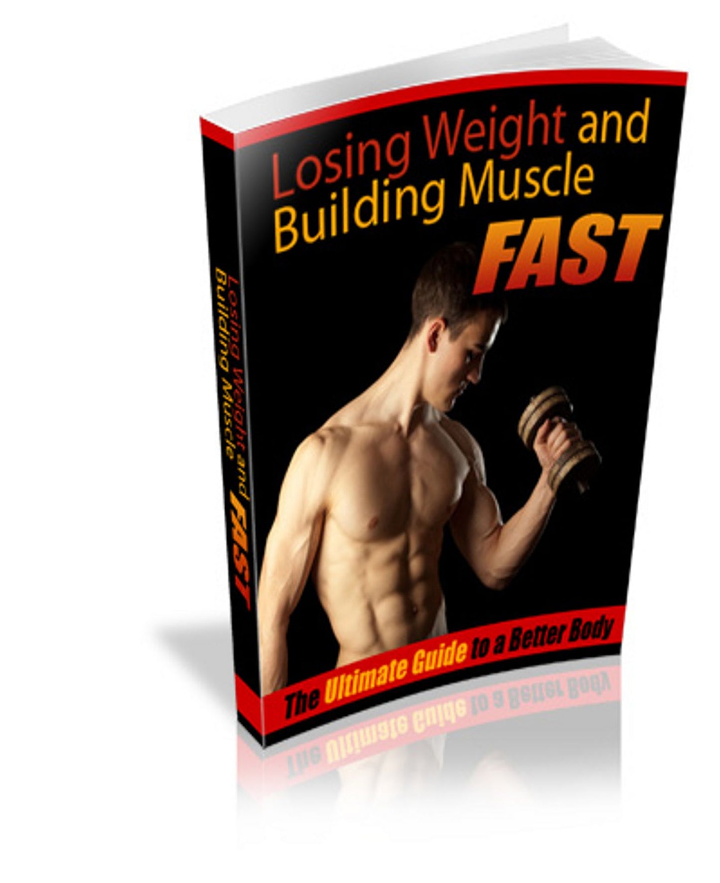 Losing Weight and Building Muscle Fast: You Don’t Have to Starve Yourself to Lose Weight Fast! AAA+++