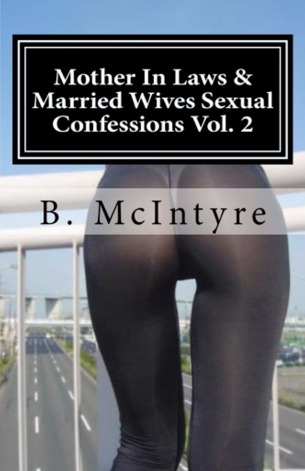 Mother In Laws & Married Wives Sexual Confessions Vol. 2