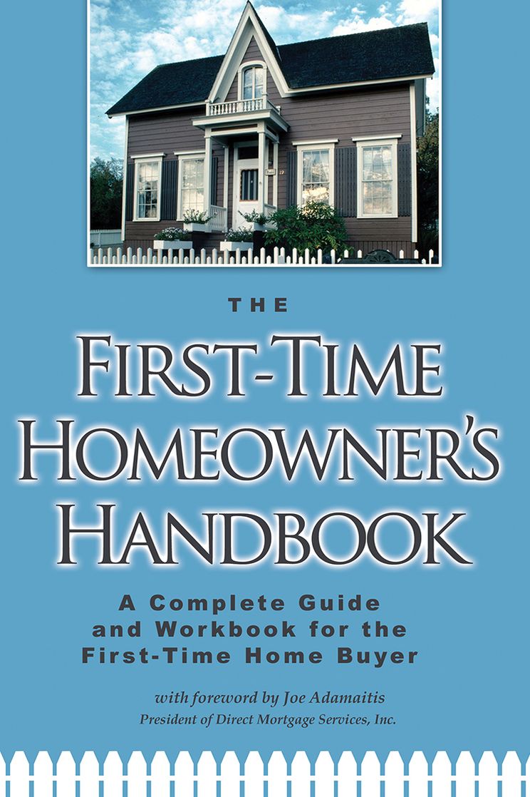 The First-Time Homeowner's Handbook: A Complete Guide And Workbook for the First-Time Home Buyer