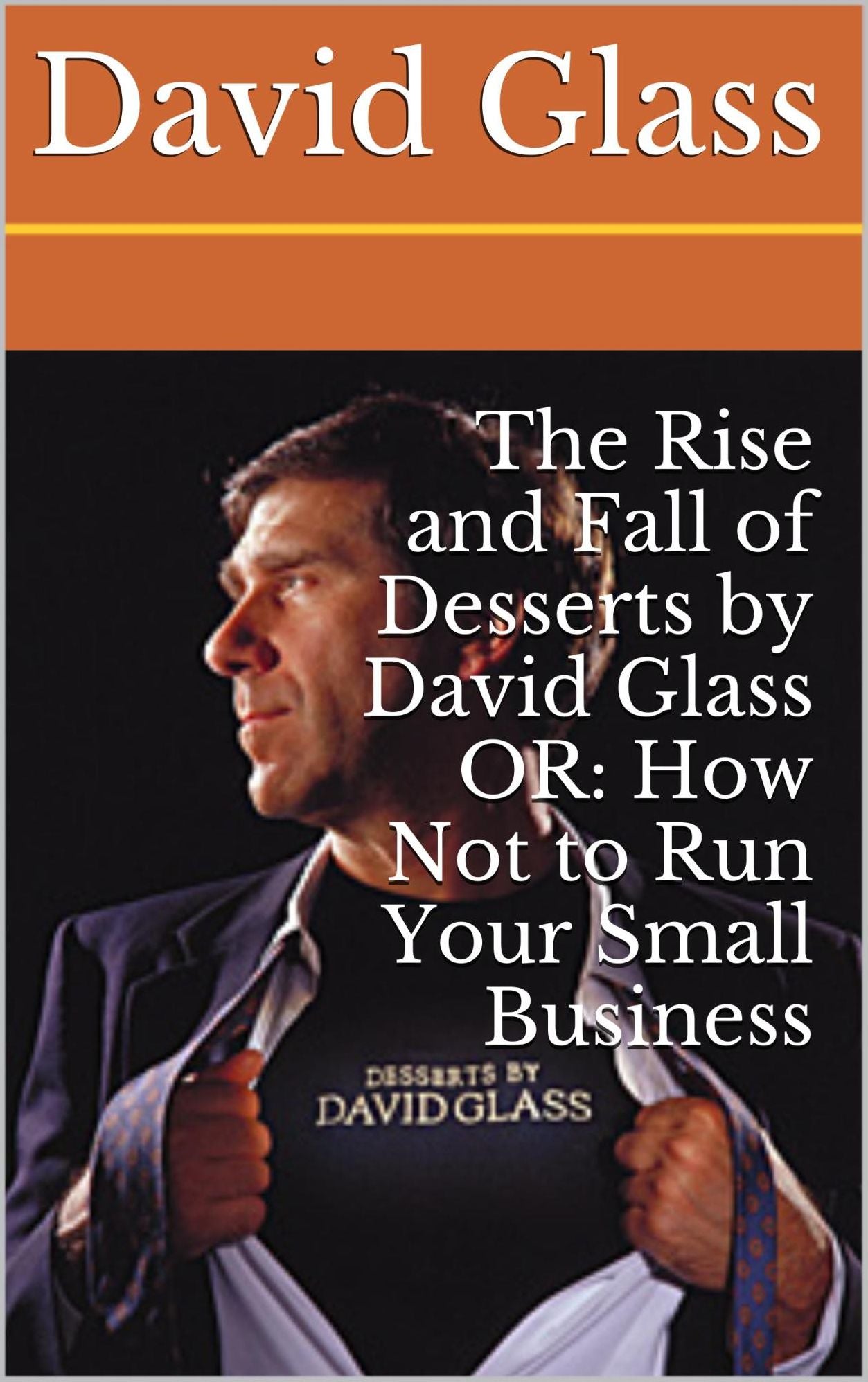 The Rise and Fall of Desserts by David Glass OR: How NOT to Run Your Small Business