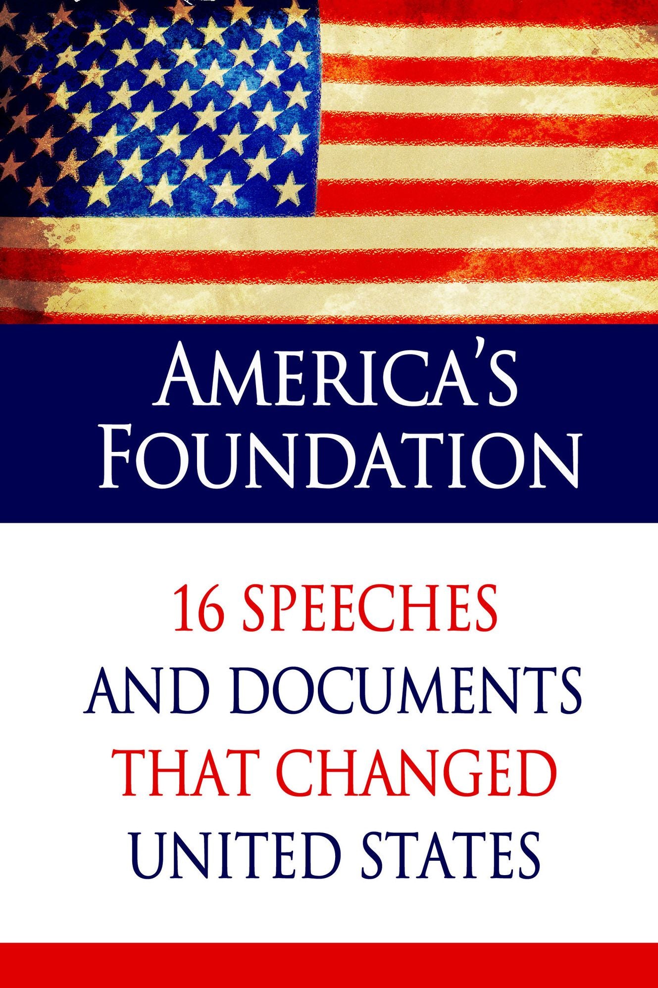 America's Foundation: 16 Speeches and Documents that Changed United States (Illustrated)