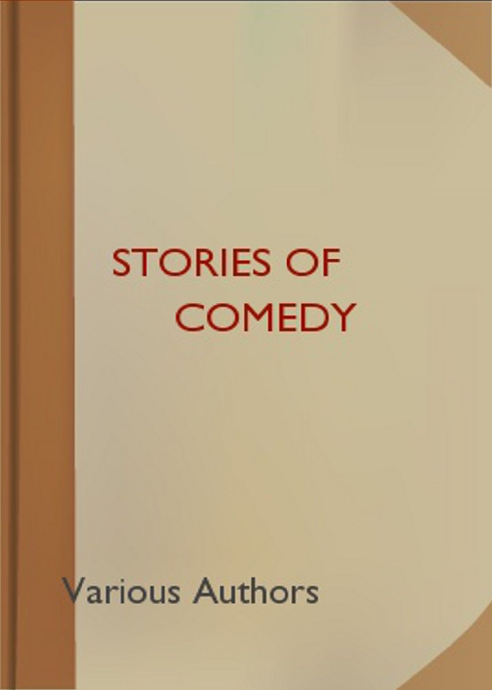 Stories of Comedy: A Short Story Collection, Humor Classic By Various Authors! AAA+++
