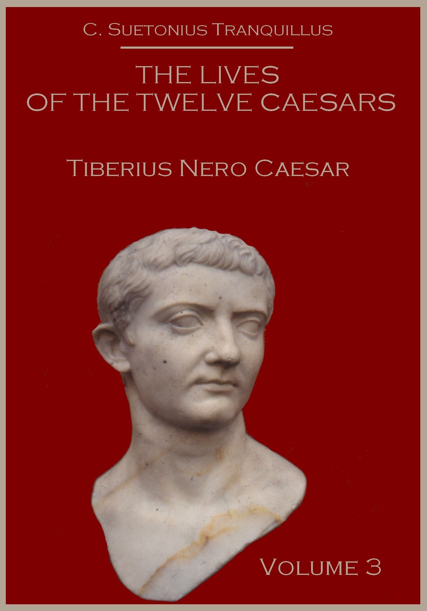 The Lives of the Twelve Caesars : Tiberius Nero Caesar, Volume 3 (Illustrated)