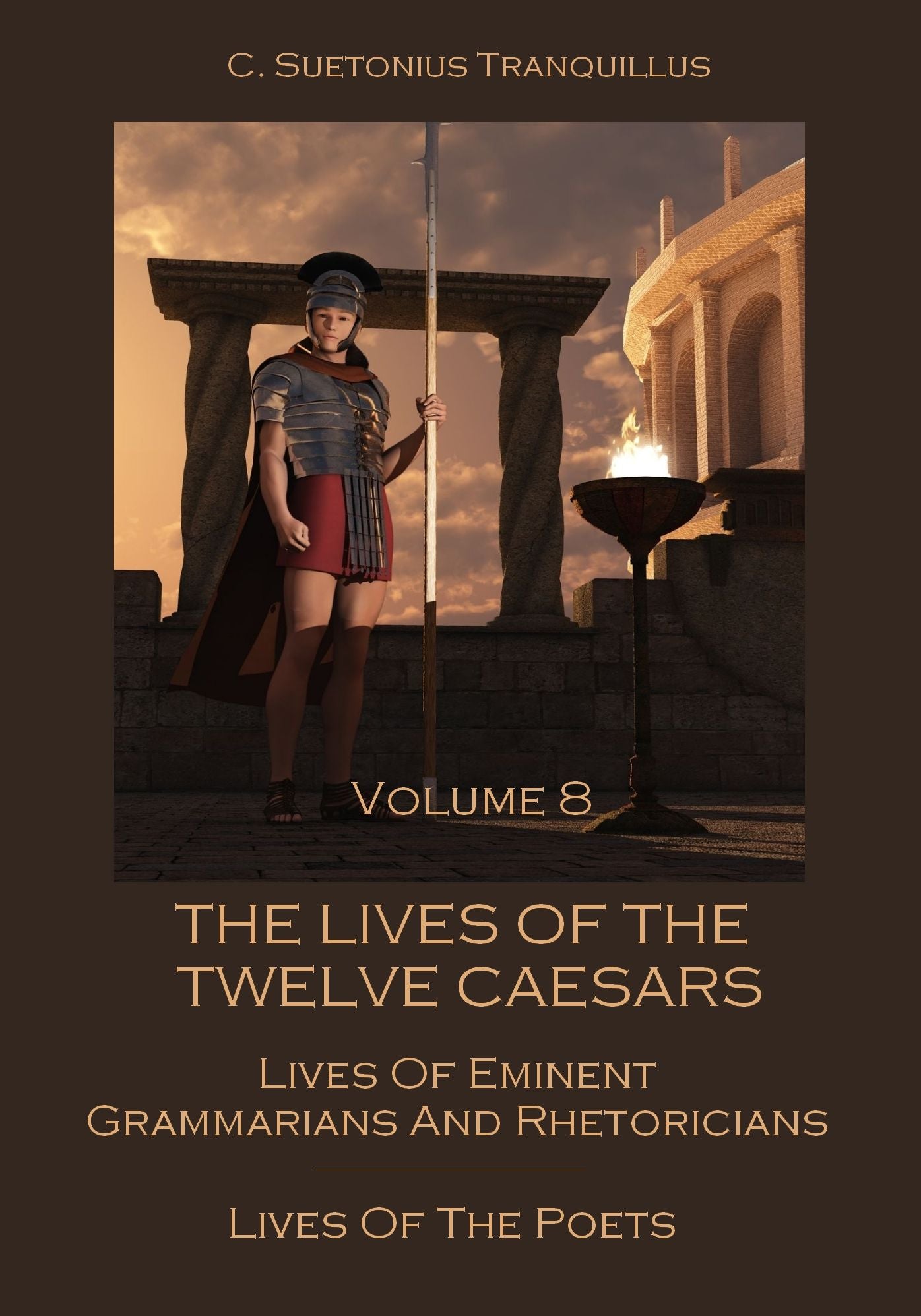 The Lives of the Twelve Caesars : Lives of Eminent Grammarians and Rhetoricians, Lives of the Poets, Volume 8 (Illustrated)