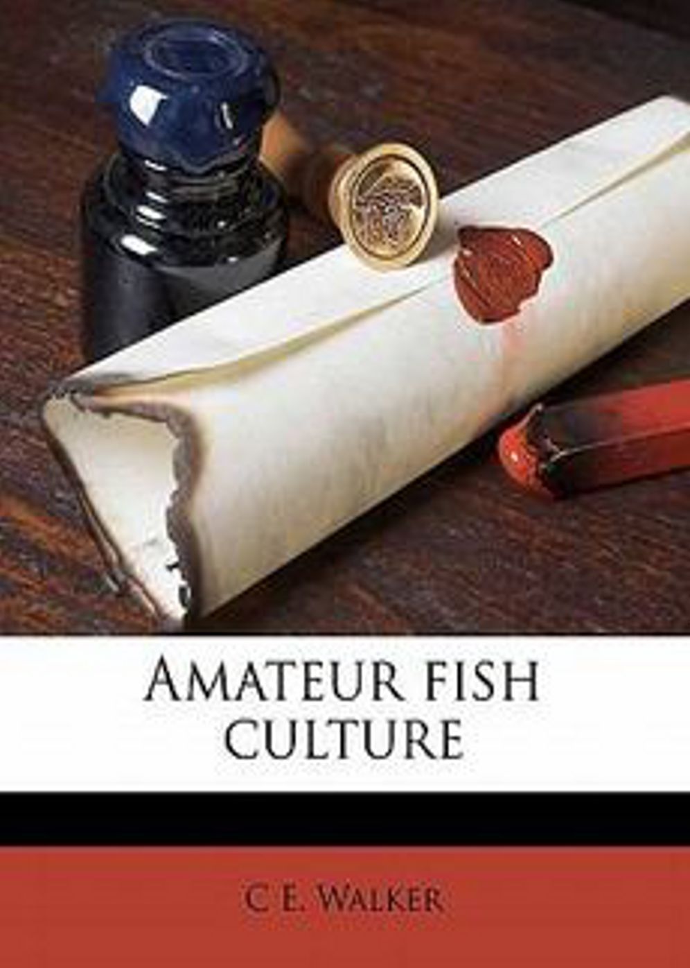 Amateur Fish Culture: An Instructional, Nature Classic By Charles Edward Walker! AAA+++