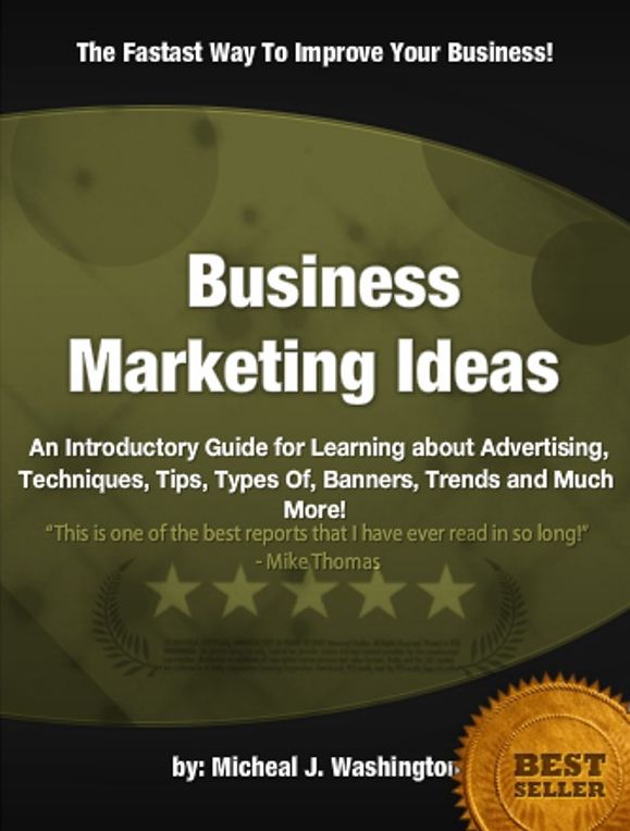 Business Marketing Ideas: An Introductory Guide for Learning about Advertising, Techniques, Tips, Types Of, Banners, Trends and Much More!
