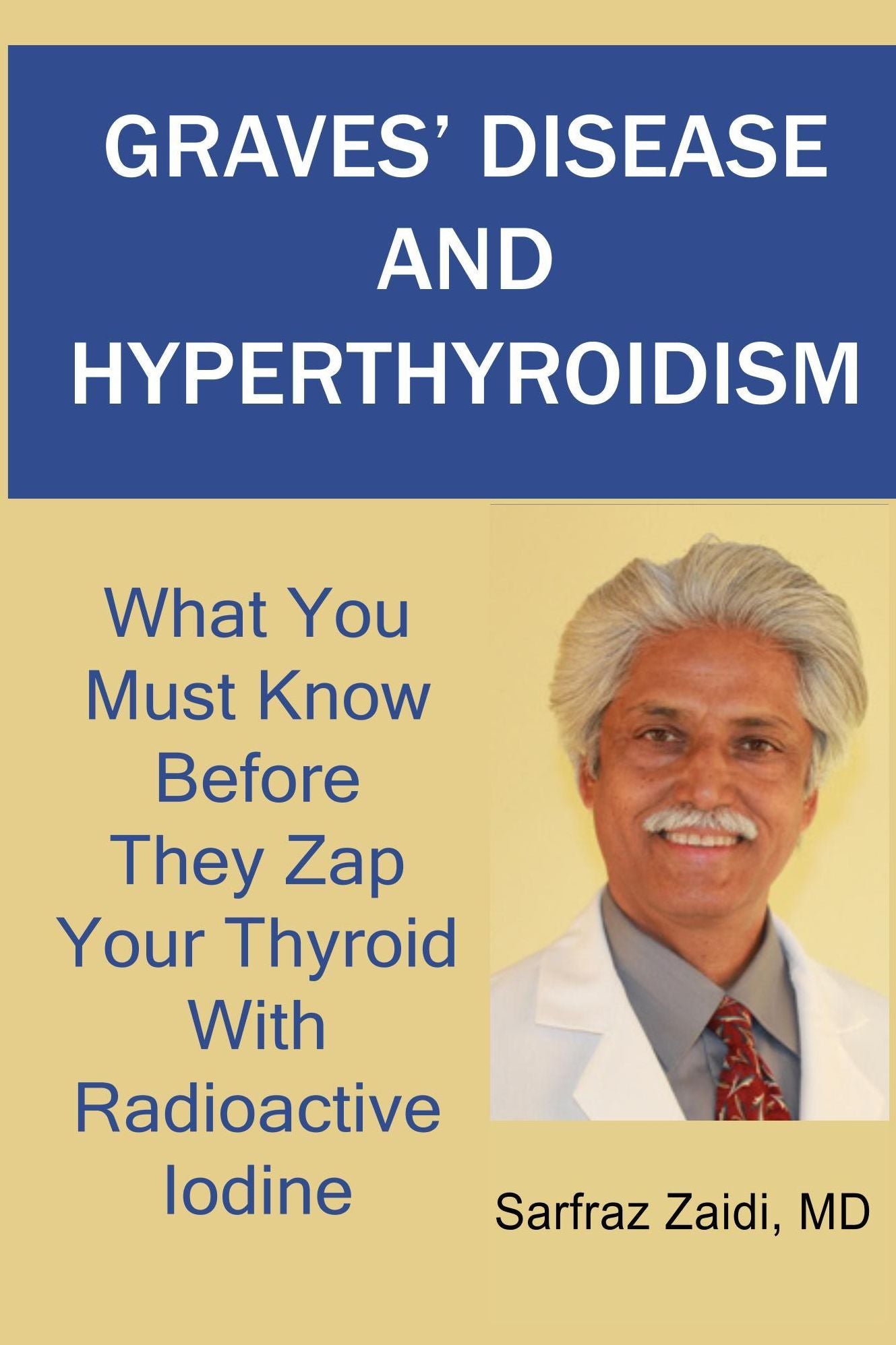 Graves' Disease And Hyperthyroidism - What You Must Know Before They Zap Your Thyroid With Radioactive Iodine