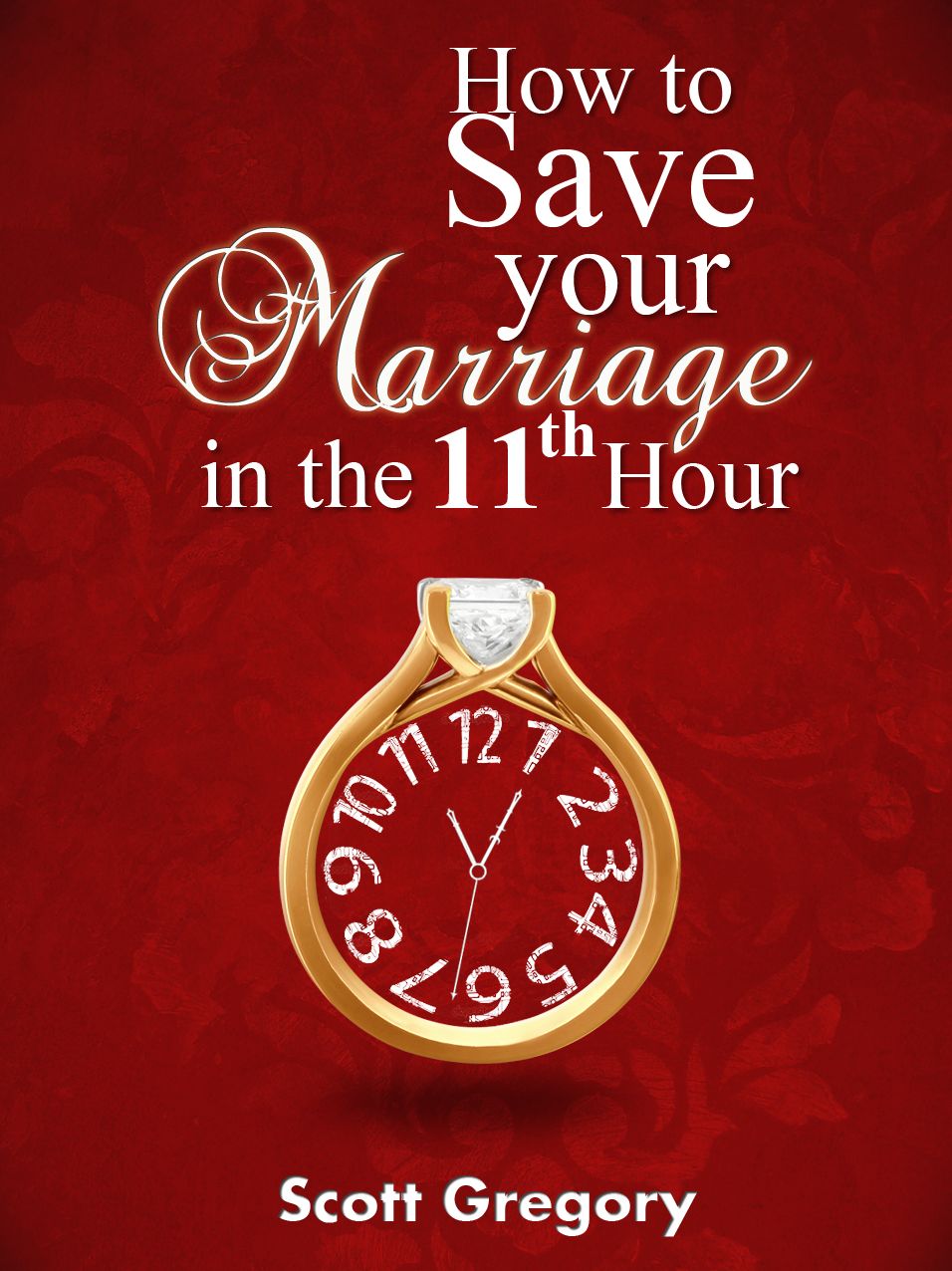 How to Save your Marriage in the 11th Hour
