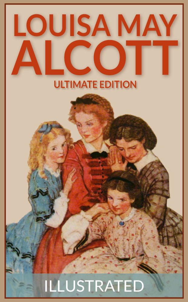 Louisa May Alcott: The Ultimate Edition (Over 150 Works, including Illustrated Little Women, and Links to Free Audio Books)