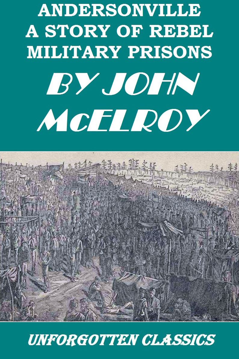 Andersonville: A Story of Rebel Military Prisons by John McElroy
