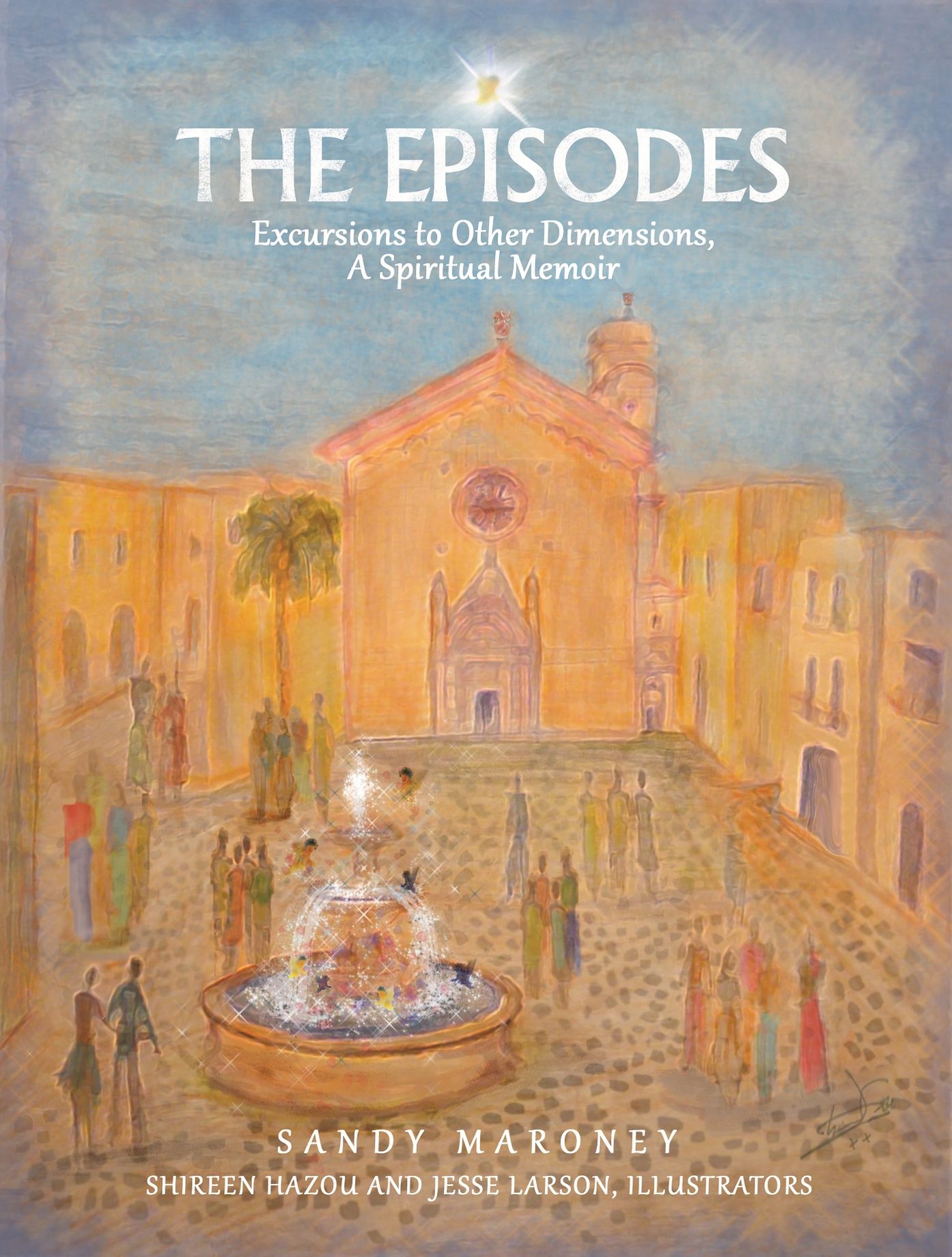The Episodes: Excursions to Other Dimensions: A Spiritual Memoir