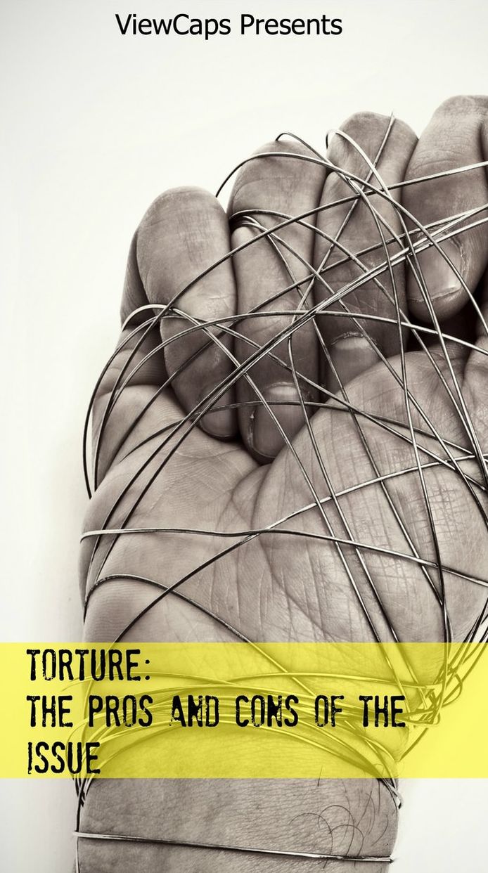 Torture: The Pros and Cons of the Issue