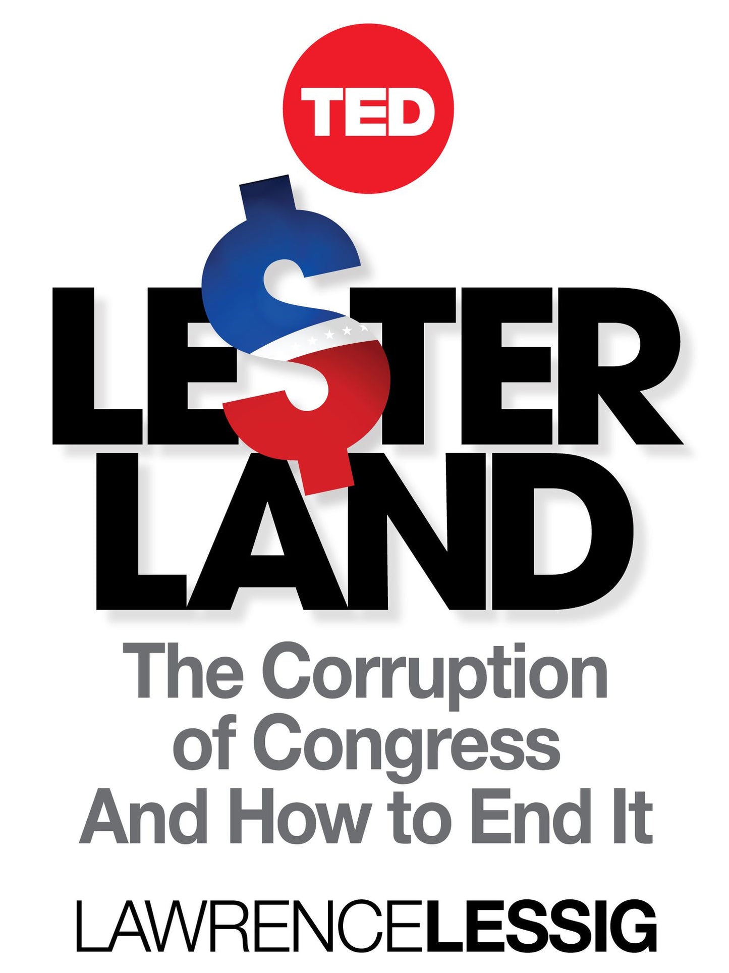 Lesterland: The Corruption of Congress and How to End It