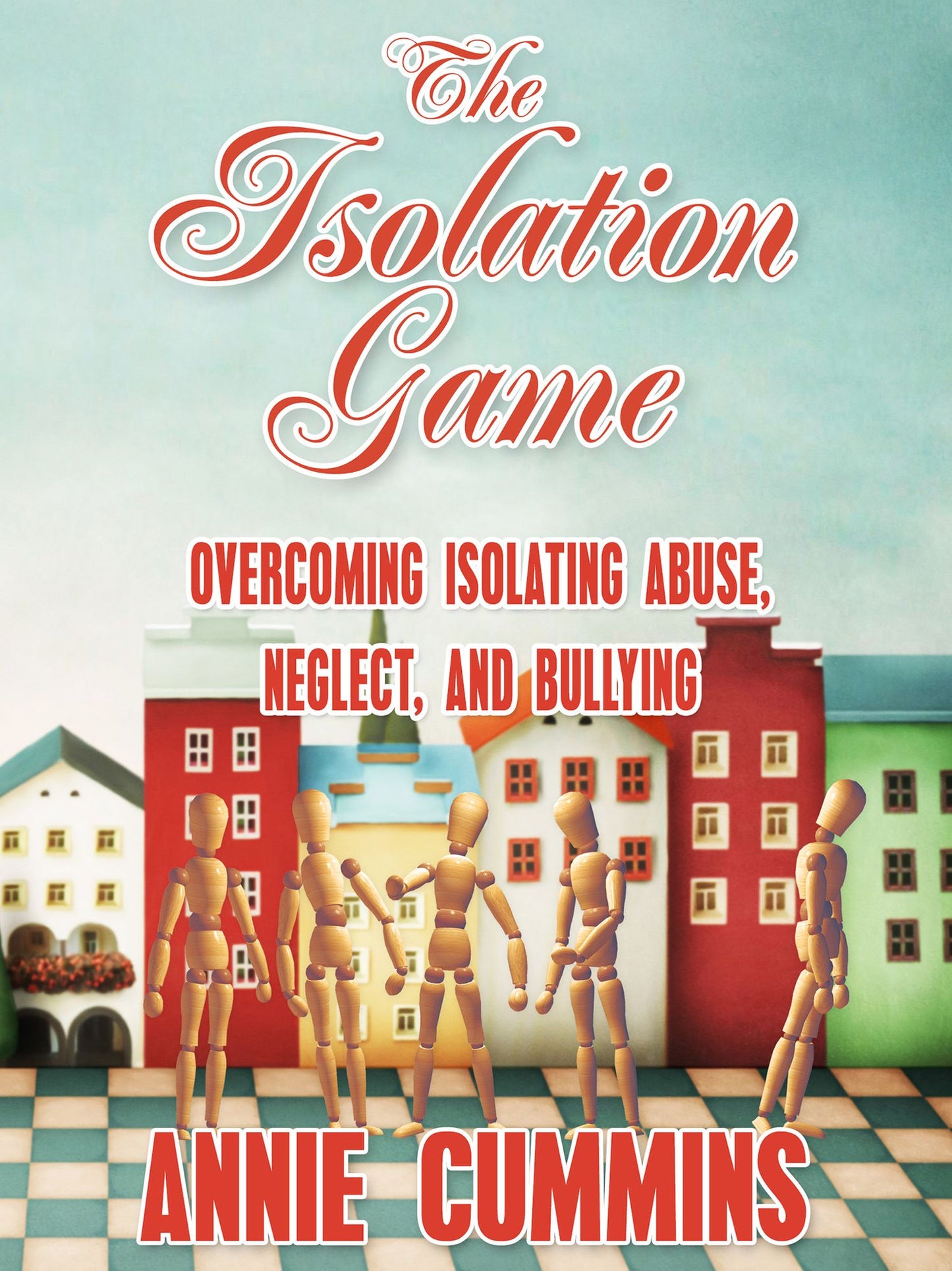 The Isolation Game: Overcoming Isolating Abuse, Neglect, and Bullying