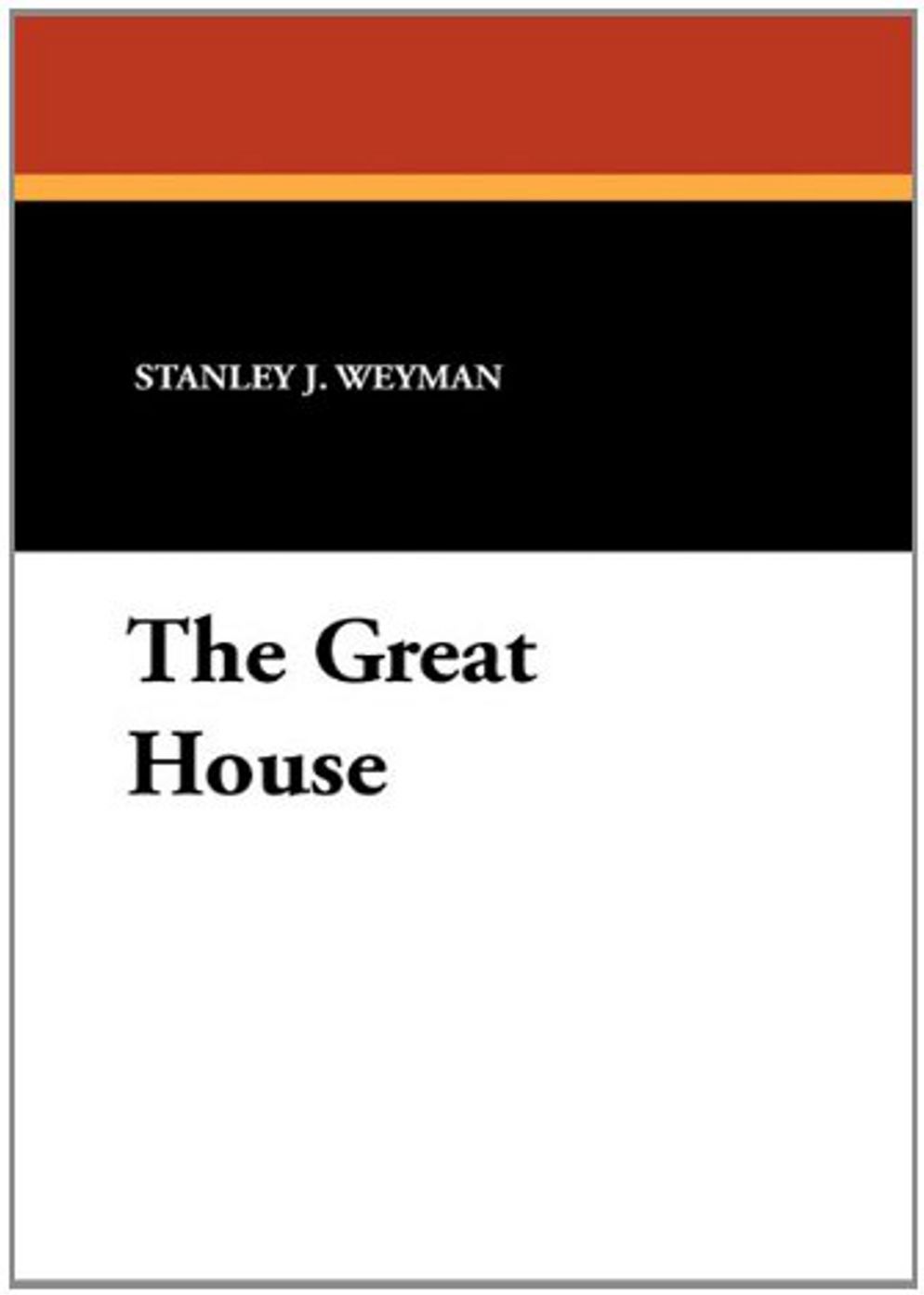 The Great House: A Romance Classic By Stanley J. Weyman! AAA+++