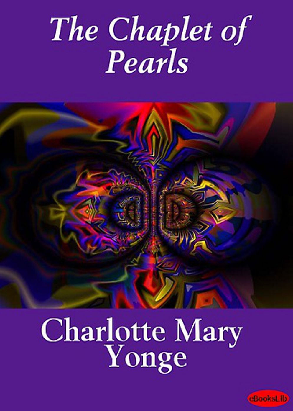 The Chaplet of Pearls: A Romance, Fiction and Literature Classic By Charlotte Mary Yonge! AAA+++