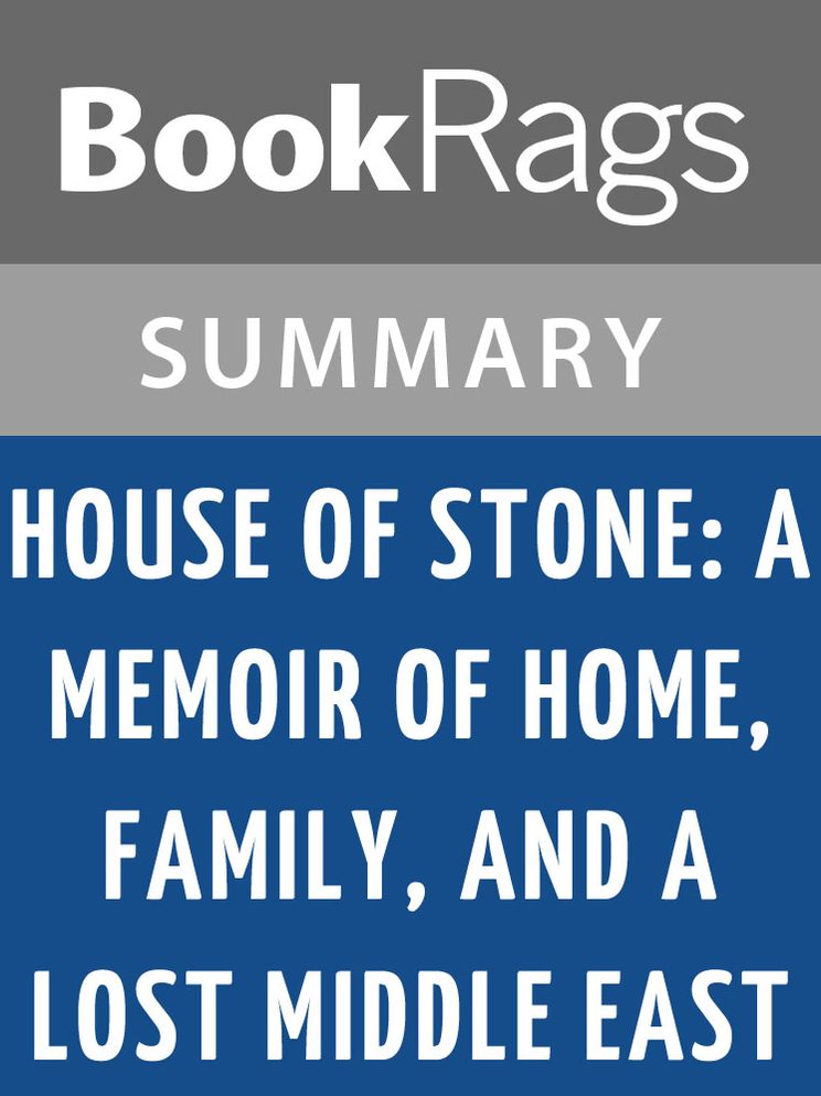 House of Stone: A Memoir of Home, Family, and a Lost Middle East by Anthony Shadid l Summary & Study Guide