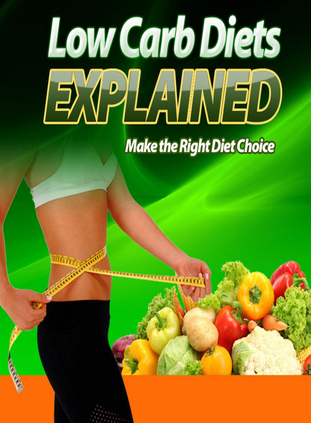 Low Carb Diets Explained: "Learn All About The Real Benefits of Low Carb Diets And Discover What They Can Really Do To Improve The Quality Of Your Life Today!" AAA+++