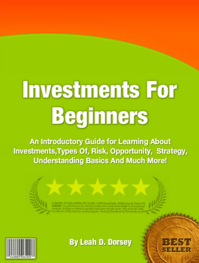 Investments For Beginners: An Introductory Guide for Learning About Investments,Types Of, Risk, Opportunity, Strategy, Understanding Basics And Much More!