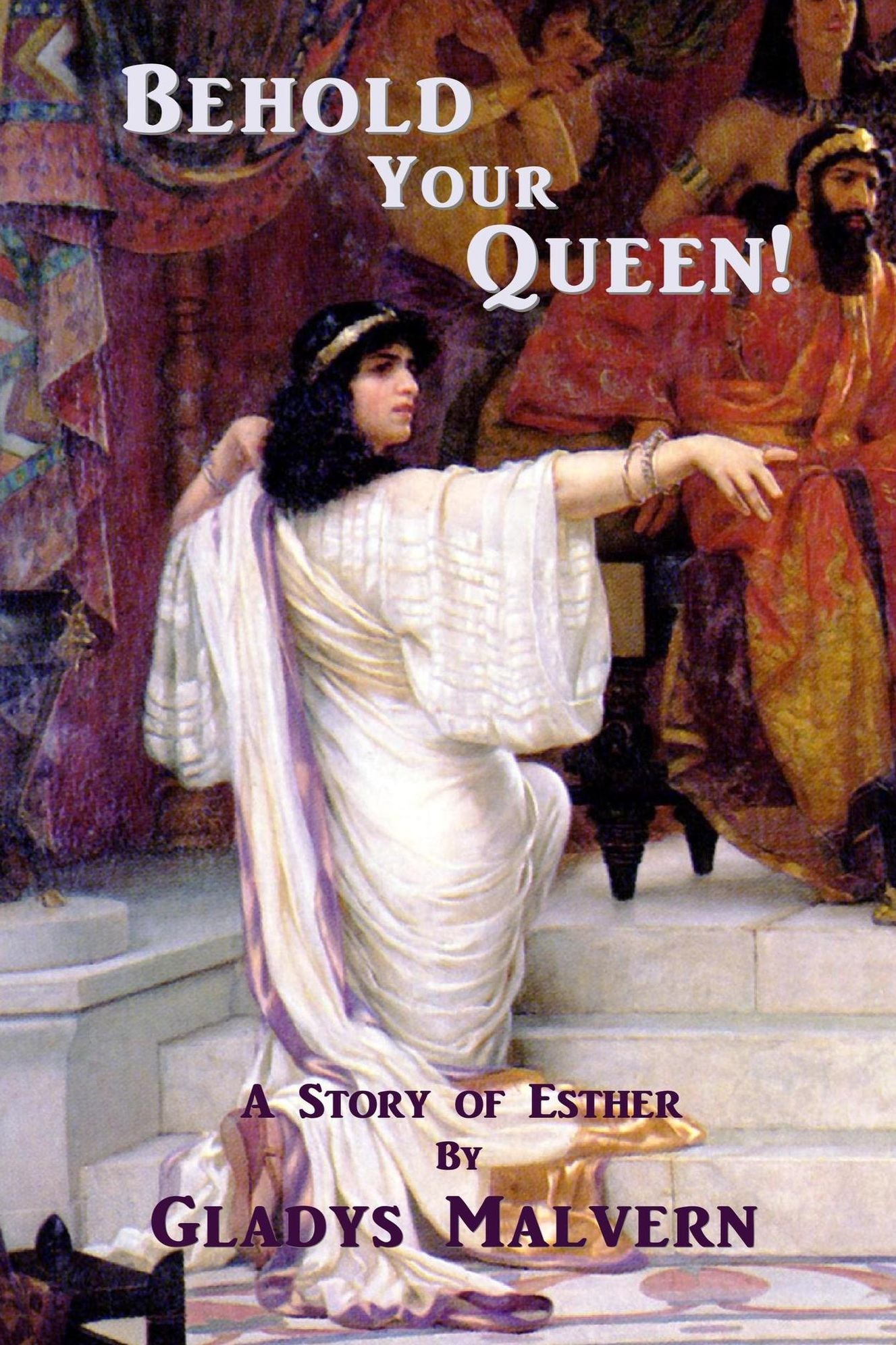 Behold Your Queen! A Story of Esther
