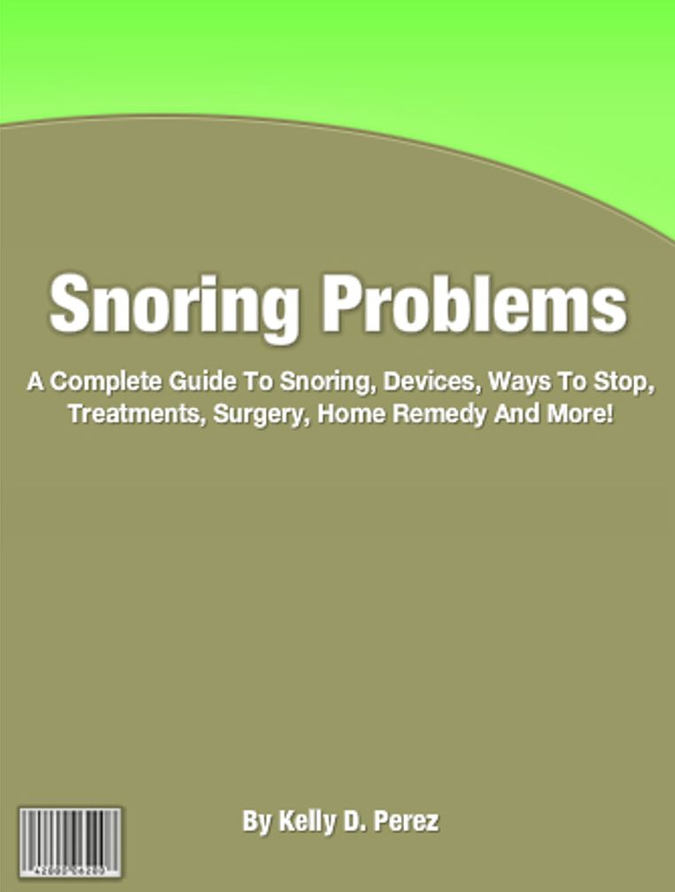 Snoring Problems: A Complete Guide To Snoring, Devices, Ways To Stop, Treatments, Surgery, Home Remedy And More!
