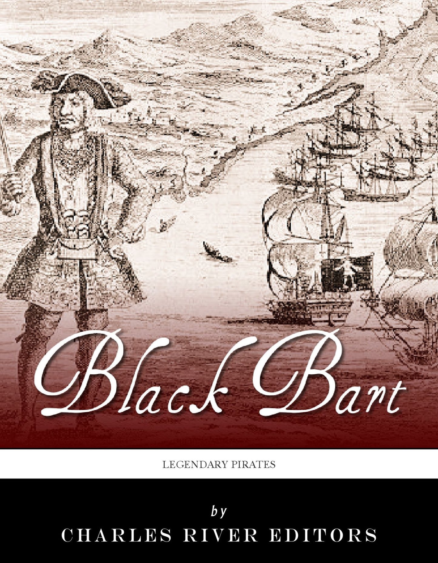Legendary Pirates: The Life and Legacy of Bartholomew Roberts (Black Bart)