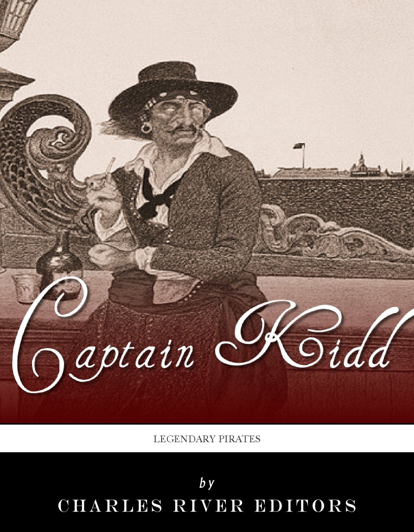 Legendary Pirates: The Life and Legacy of Captain William Kidd