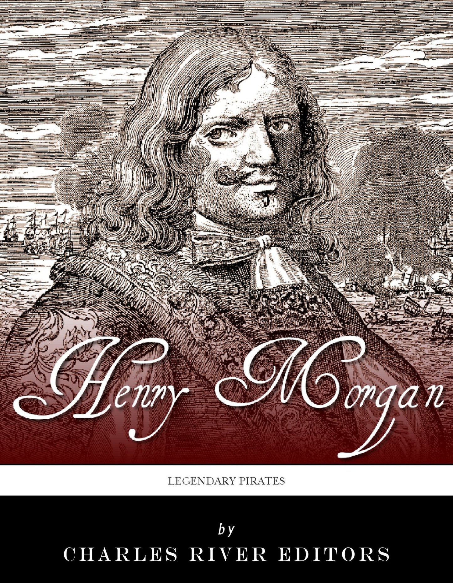 Legendary Pirates: The Life and Legacy of Captain Henry Morgan