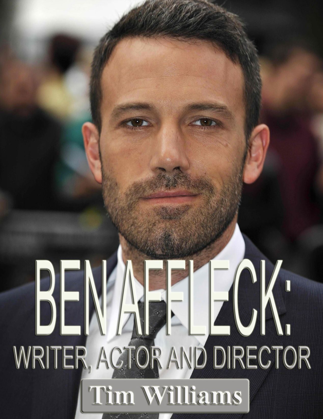 Ben Affleck: Writer, Actor and Director