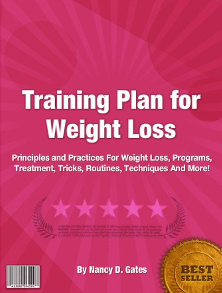 Training Plan for Weight Loss: Principles and Practices For Weight Loss, Programs, Treatment, Tricks, Routines, Techniques And More!