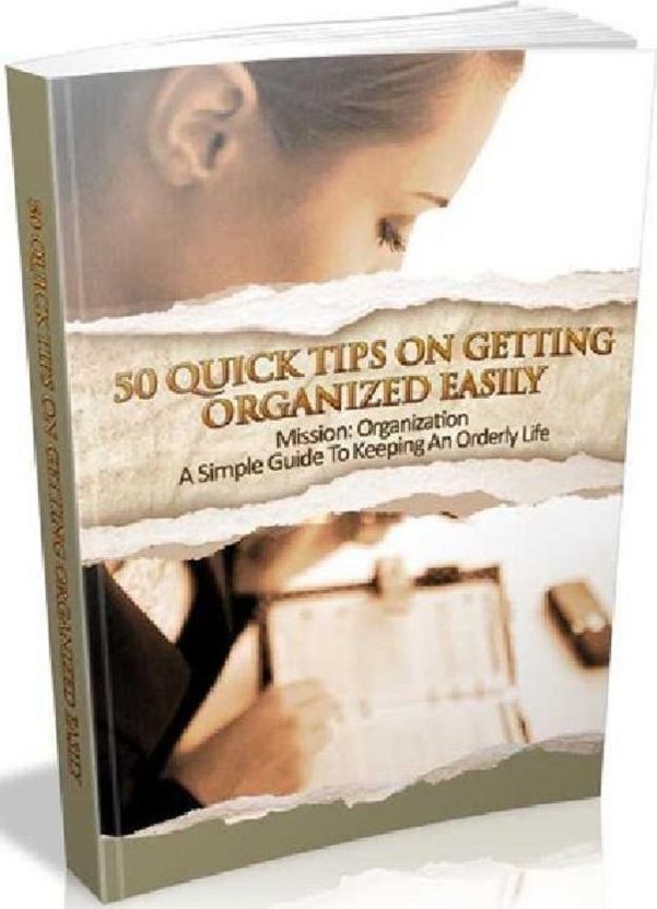 Personal Growth eBook on 50 Quick Tips On Getting Organized Quickly - We’ll help you to get your life organized, one step at a time....