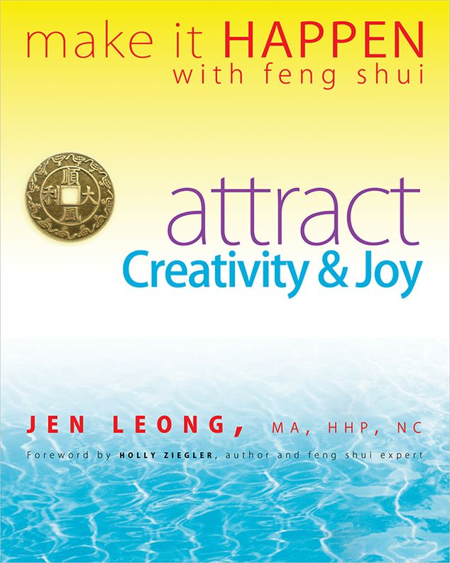 Make It Happen with Feng Shui: Attract Creativity & Joy