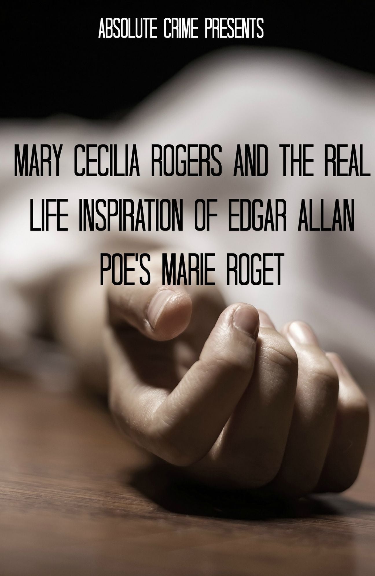 Mary Cecilia Rogers and the Real Life Inspiration of Edgar Allan Poe's Marie Roget