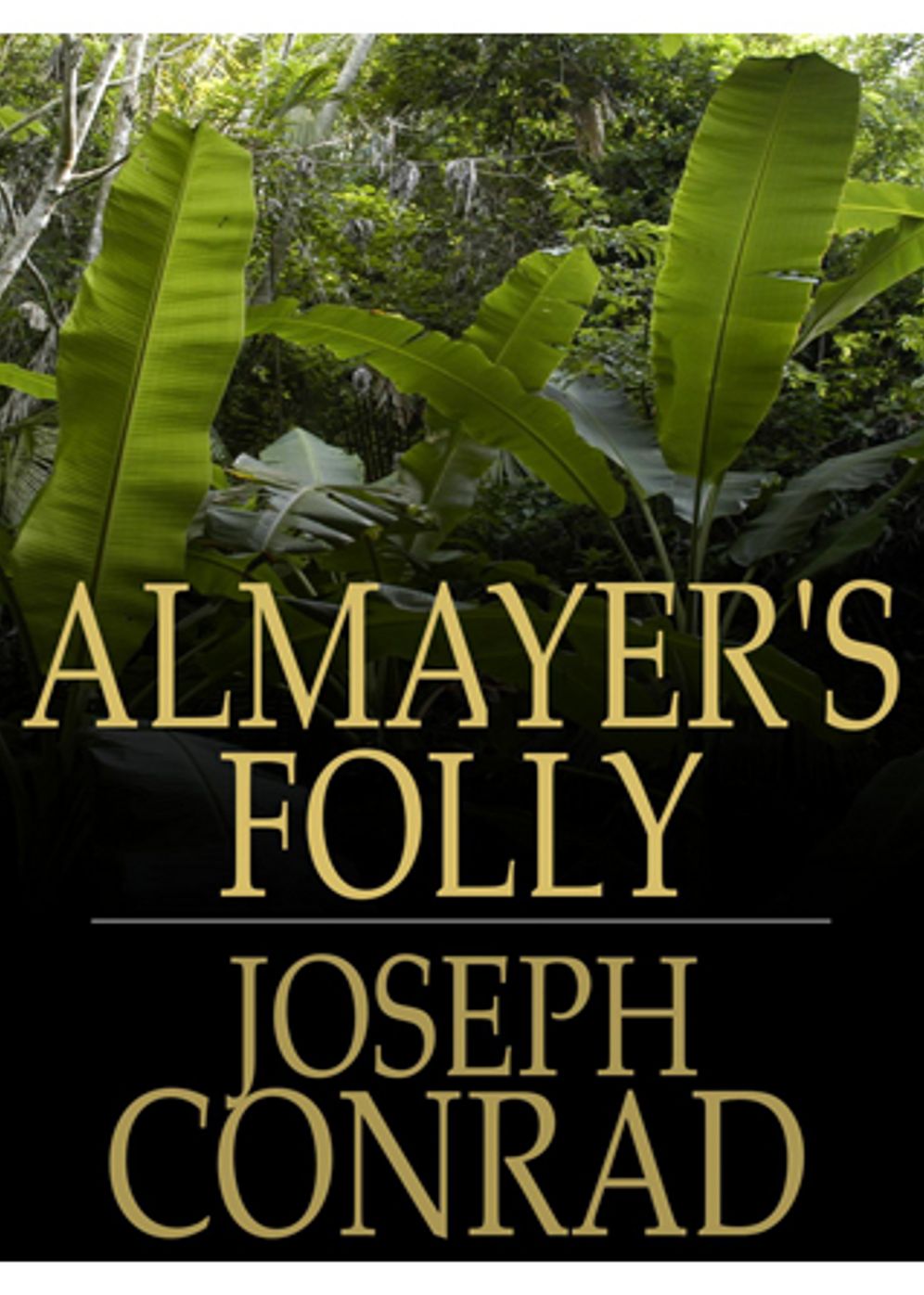 Almayer's Folly: A Story Of An Easter River! A Fiction and Literature Classic By Joseph Conrad! AAA+++