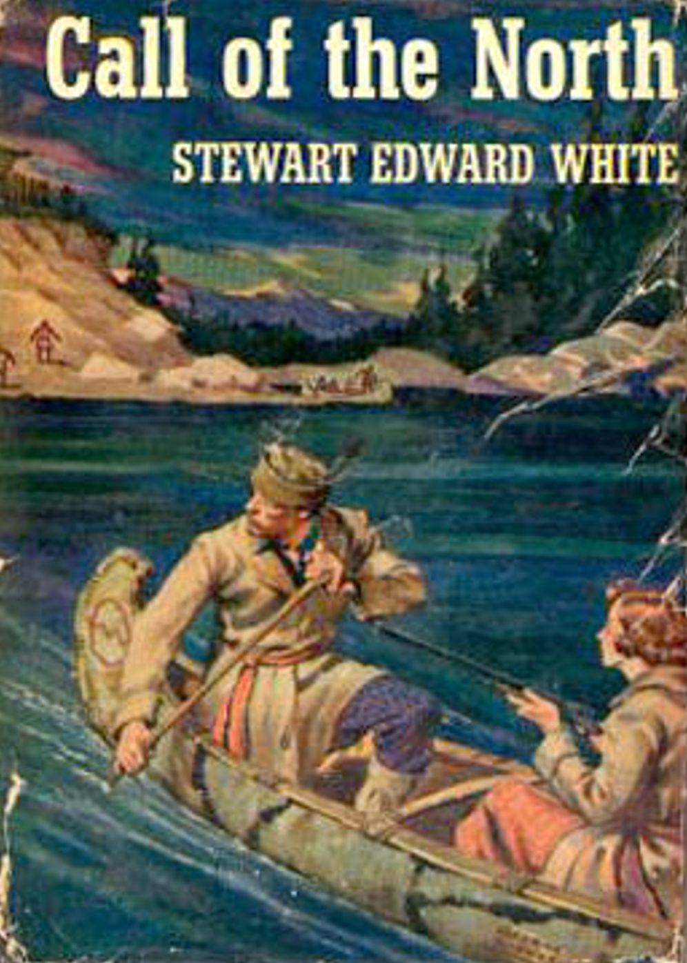 The Call of the North: A Romance of the Free Forest! An Adventure Classic By Stewart Edward White! AAA+++