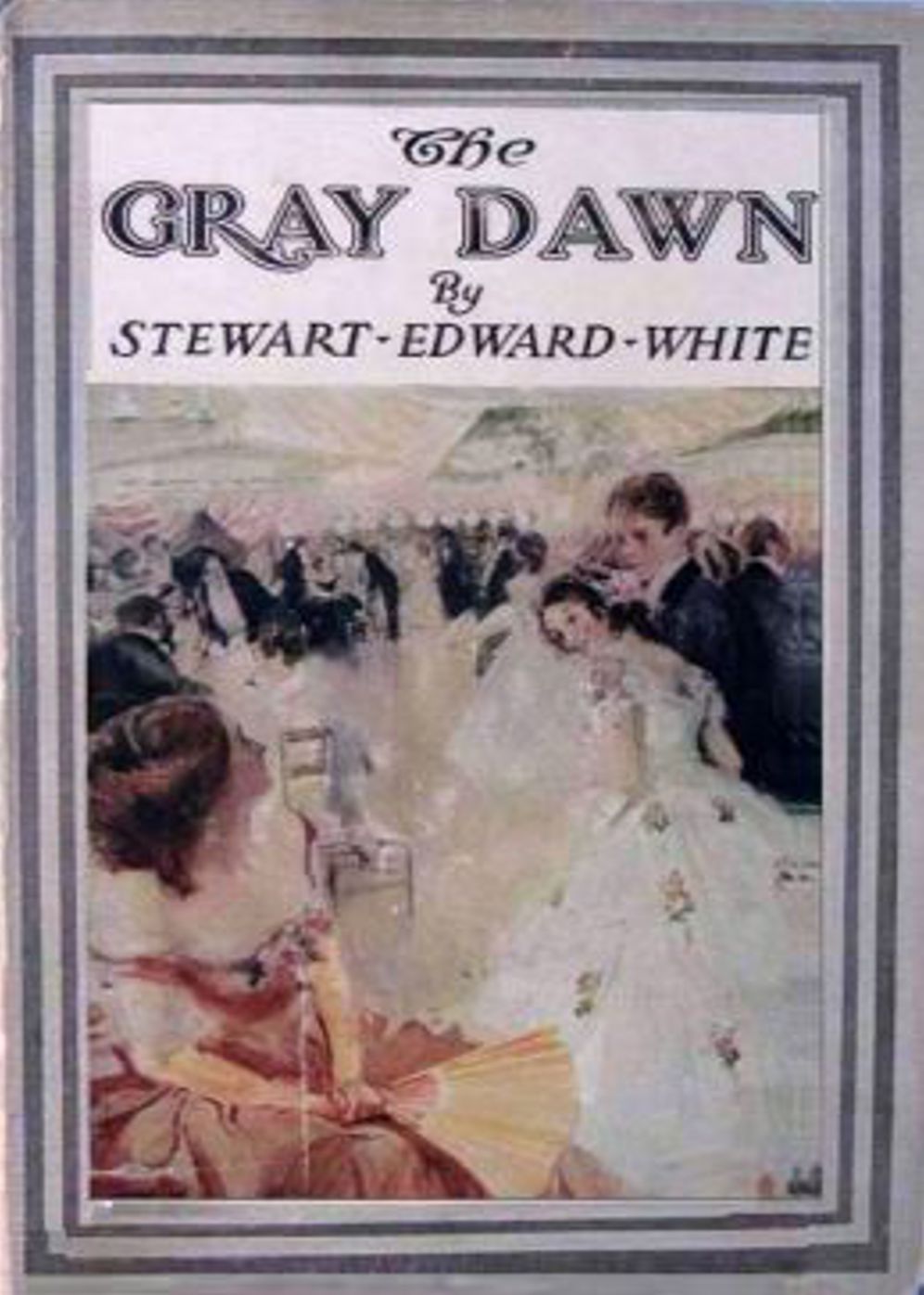The Gray Dawn: A Western, Fiction and Literature Classic By Stewart Edward White! AAA+++